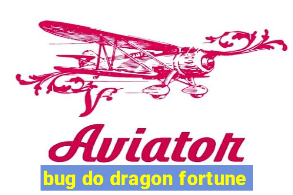 bug do dragon fortune